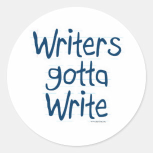 Writer's Gotta Write Classic Round Sticker