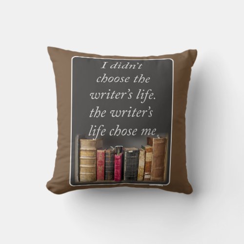 Writers Life Chose Me Epic Literary Slogan Throw Pillow