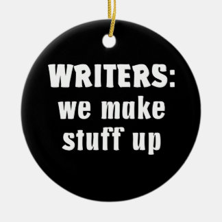 Writers Make Stuff Up Author Gifts (White Text) Ceramic Ornament