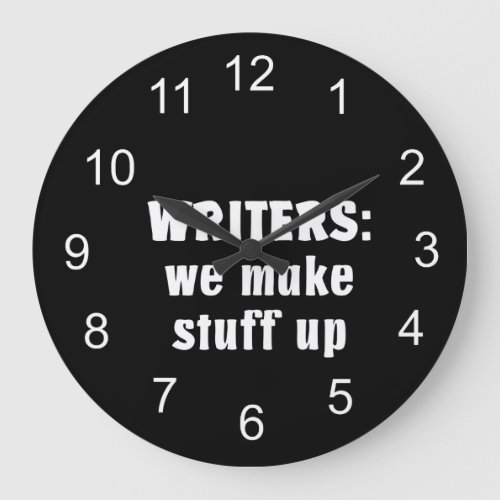 Writers Make Stuff Up Author Gifts White Text Large Clock