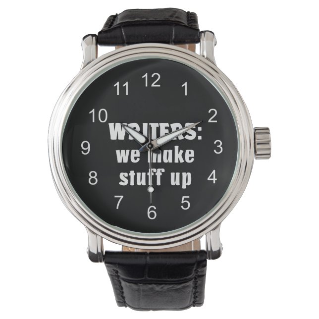 Writers Make Stuff Up Author Gifts (White Text) Watch (Front)