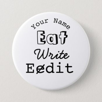 Writers Name Badge Eat Write Edit Personalized Pinback Button by alinaspencil at Zazzle