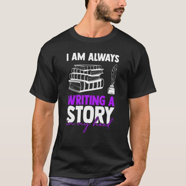 Writing a Story in My Head Writing Writer Author T-Shirt (Front)