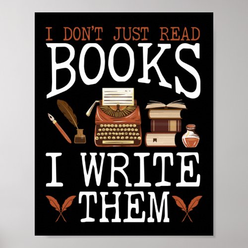 Writing Author I DonT Just Read Books I Write Poster