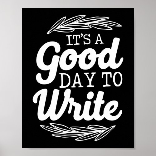 Writing Author ItS A Good Day To Write Poster