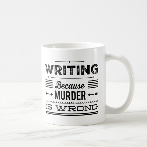 Writing Because Murder is Wrong Mug 2