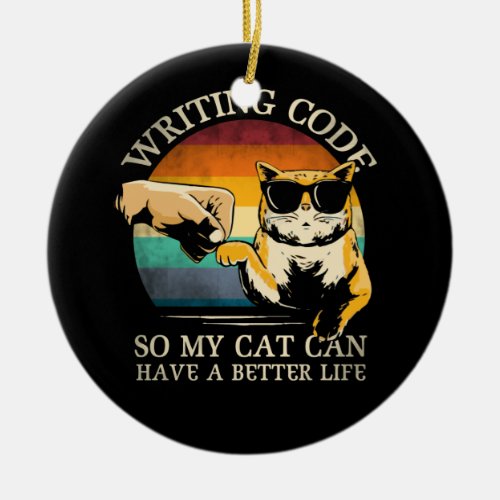 Writing Code So My Cat Can Have A Better Life Ceramic Ornament