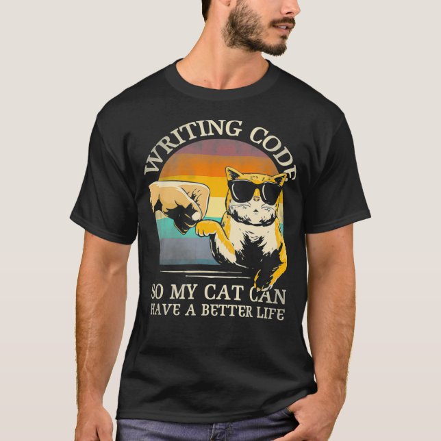 Writing Code So My Cat Can Have A Better Life Prog T-Shirt (Front)