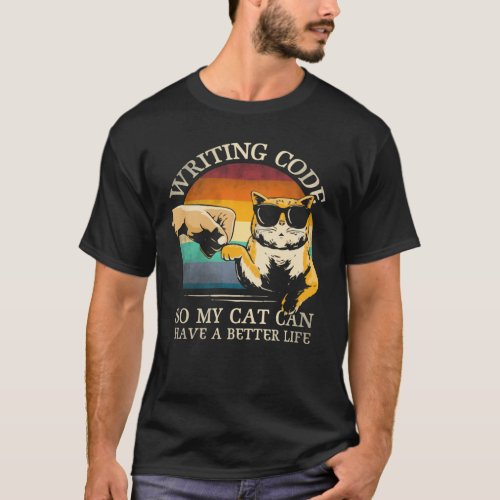 Writing Code So My Cat Can Have A Better Life T_Shirt