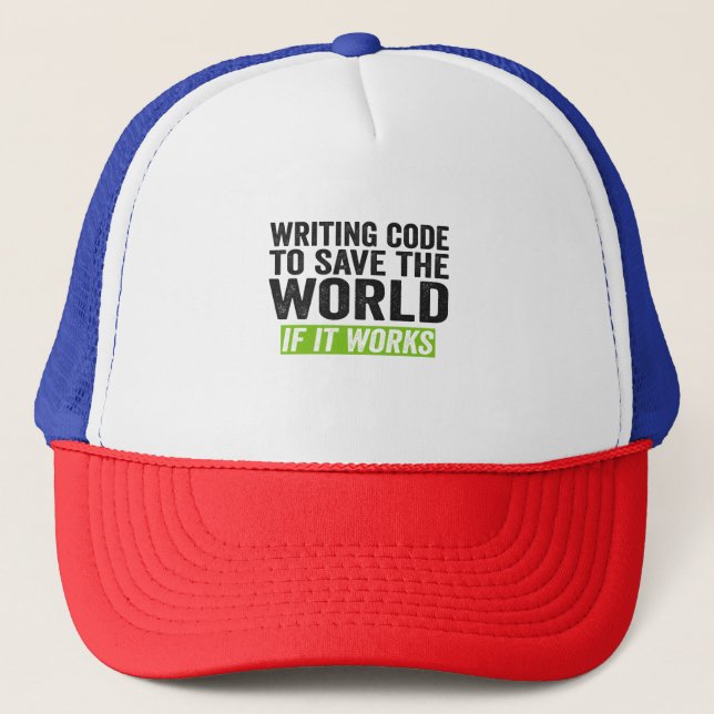 Writing Code To Save The World If it Works Funny  Trucker Hat (Front)