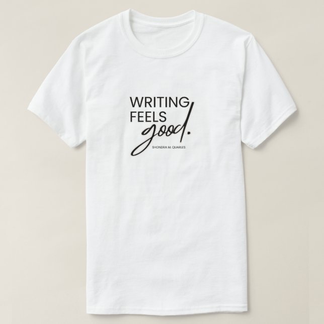 Writing Feels Good T-Shirt (Design Front)