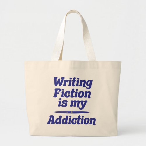  Writing Fiction Is My Addiction Author Quote Fun Large Tote Bag