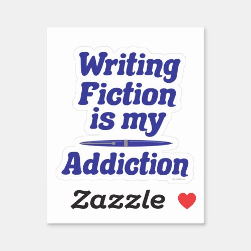  Writing Fiction Is My Addiction Author Saying Sticker