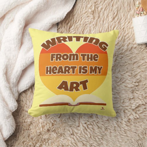 Writing From the Heart Is My Art Author Saying Throw Pillow