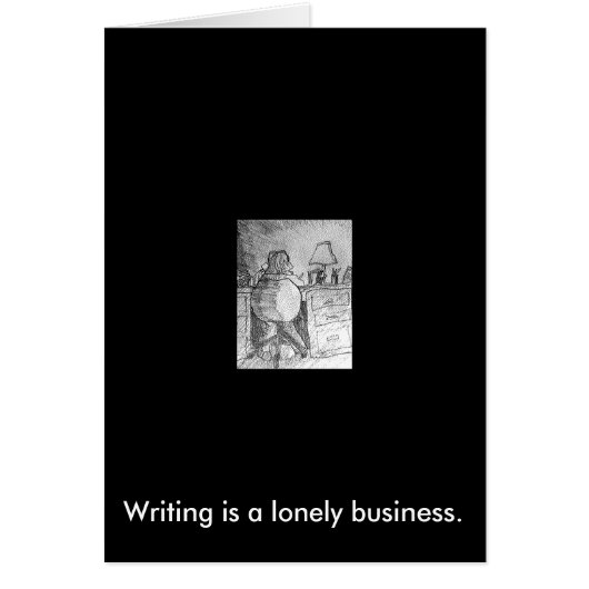 Writing is a lonely business. cards (Front)
