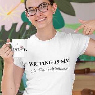 WRITING IS MY ART, PASSION & BUSINESS T-Shirt