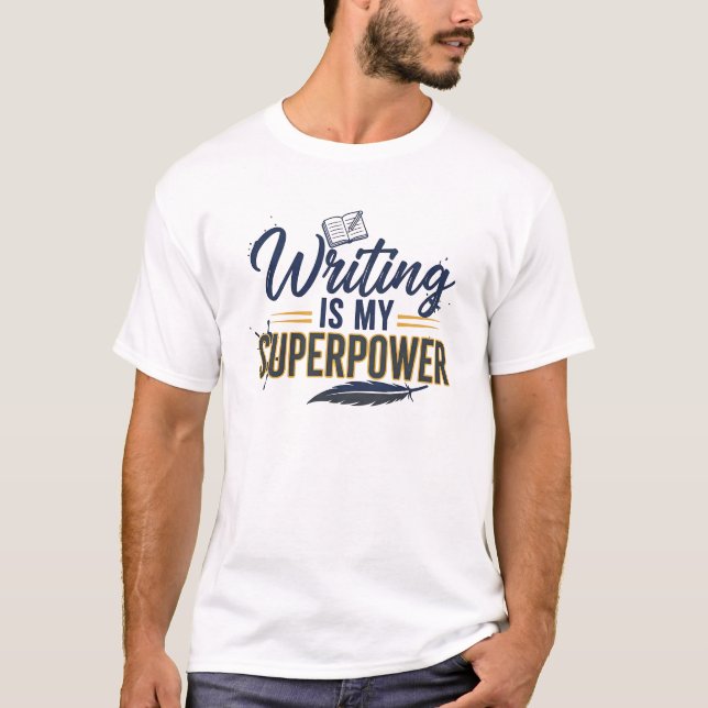 Writing Is My Superpower – Funny Writer & Author T T-Shirt (Front)