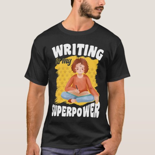 Writing Is My Superpower Funny Writers Author Gram T_Shirt