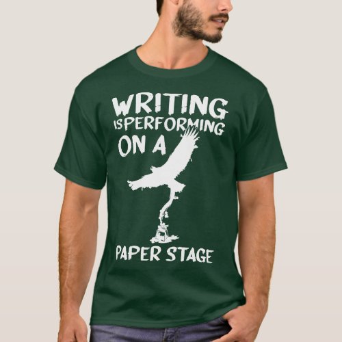Writing is Performing on a Paper Stage Author Writ T_Shirt