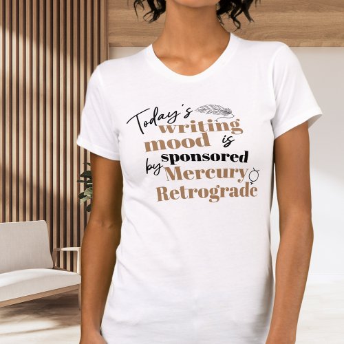 Writing Mercury Retrograde Funny Quote T_Shirt