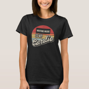 Writing Music Is My Cardio Vintage Retro Write Mus T-Shirt