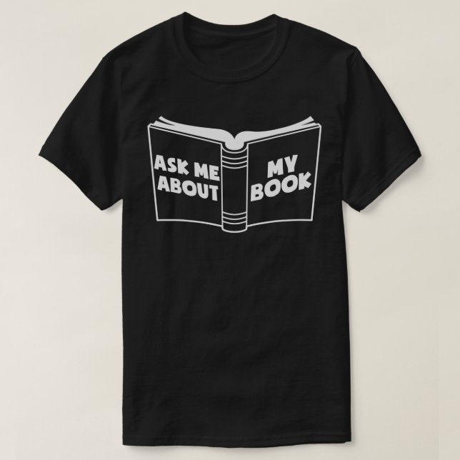 Writing Published Author Writer Ask Me About My Bo T-Shirt (Design Front)