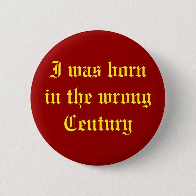 Wrong Century Pinback Button (Front)