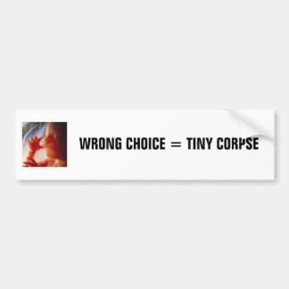 Wrong Choice = Tiny Corpse (3) Bumper Sticker