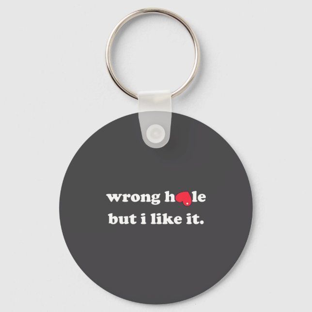 Wrong Hole But I Like It Funny Quote Meme  Keychain (Front)