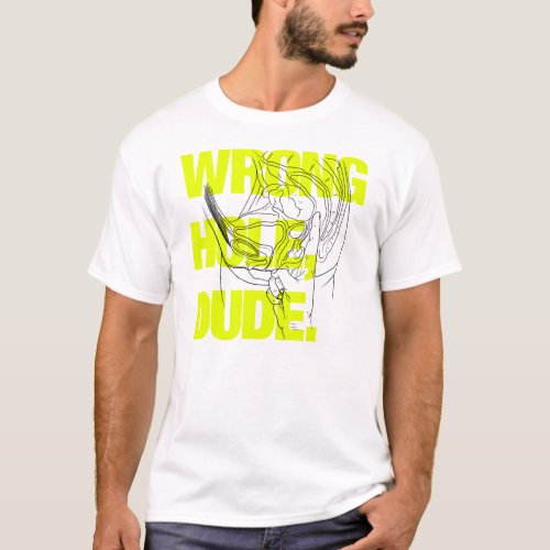 Wrong Hole Dude T_Shirt