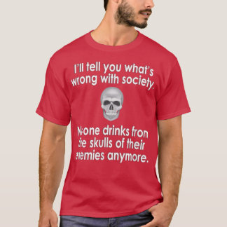 Wrong Society Drink From The Skull Of Your Enemie T-Shirt