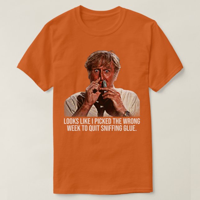 Wrong Week To Stop Sniffing Glue T-Shirt (Design Front)