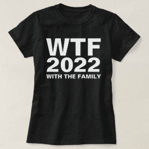 WTF: 2022 With The Family acronym Custom Dark T-Shirt