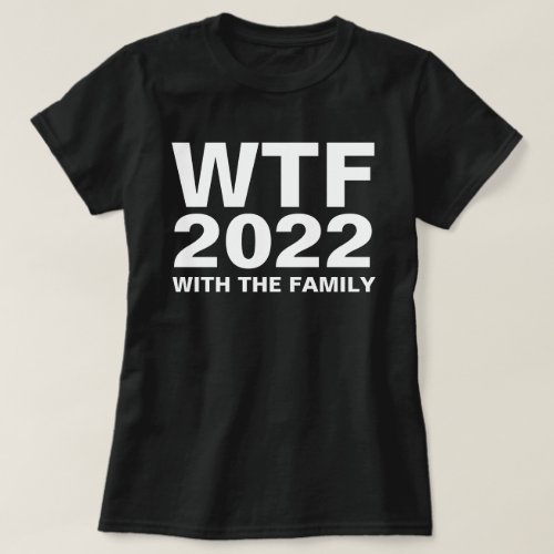 WTF 2022 With The Family acronym Custom Dark T_Shirt