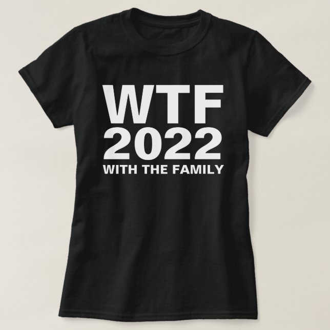 WTF: 2022 With The Family acronym Custom Dark T-Shirt (Design Front)