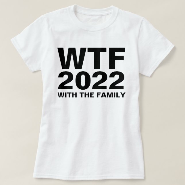 WTF: 2022 With The Family acronym Custom T-Shirt (Design Front)
