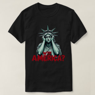 WTF America? Anti-Trump Political & Democracy Shir T-Shirt