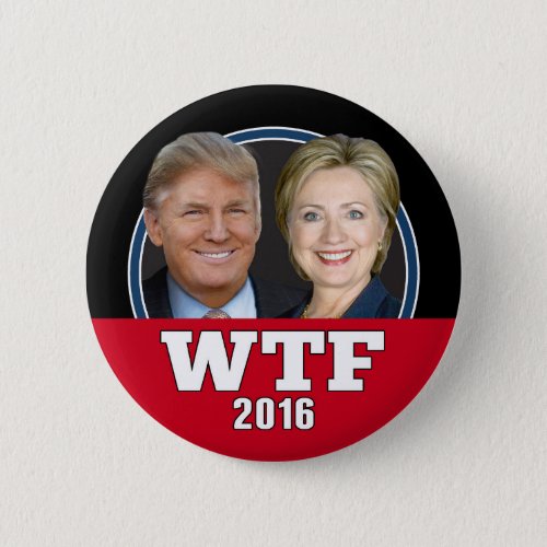 WTF America _ Never Trump or Hillary 2016 Pinback Button