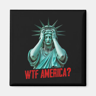 Wtf America Statue Of Liberty Anti-trump Political Magnet