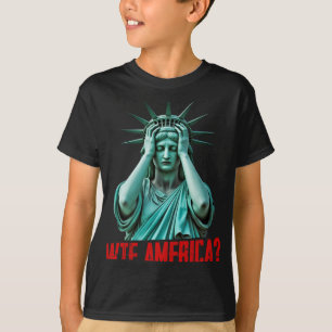 Wtf America Statue Of Liberty Anti-trump Political T-Shirt