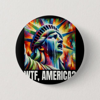 Wtf America Statue Of Liberty Crying  Button