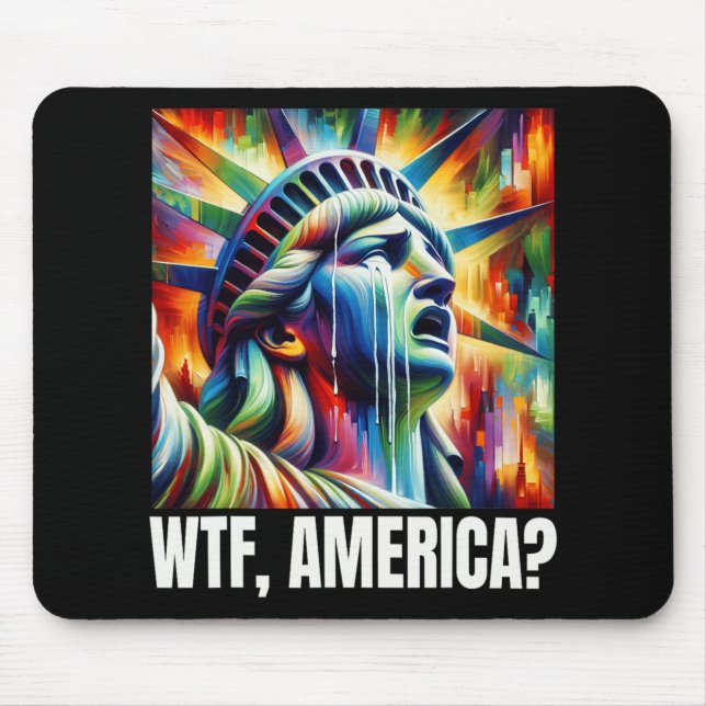 Wtf America Statue Of Liberty Crying  Mouse Pad (Front)