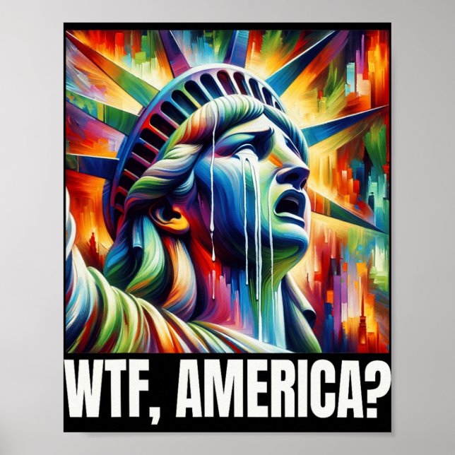 Wtf America Statue Of Liberty Crying  Poster (Front)