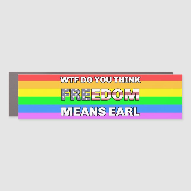 WTF Do You Think Freedom Means Earl Car Magnet (Front)