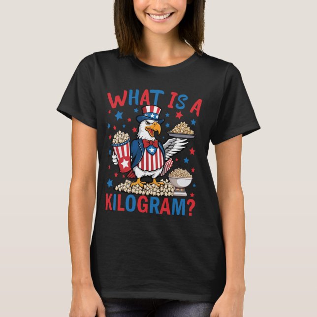 WTF is a Kilogram Funny 4th of July Patriotic Eagl T-Shirt (Front)
