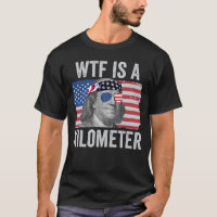 WTF Is A Kilometer Ben Franklin July 4th WTF