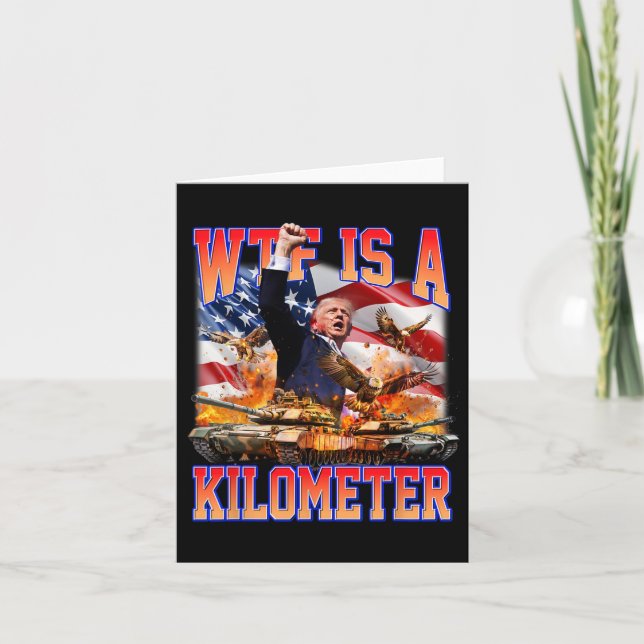 Wtf Is A Kilometer Donald Trump Funny Trump Suppor Card (Front)