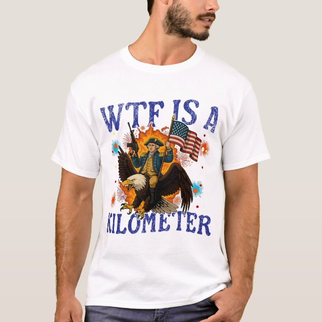 WTF Is A Kilometer Eagle Funny 4th of July T-Shirt (Front)