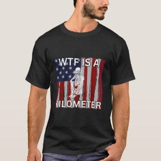 Wtf Is A Kilometer Skeleton Funny 4Th Of July Amer T-Shirt
