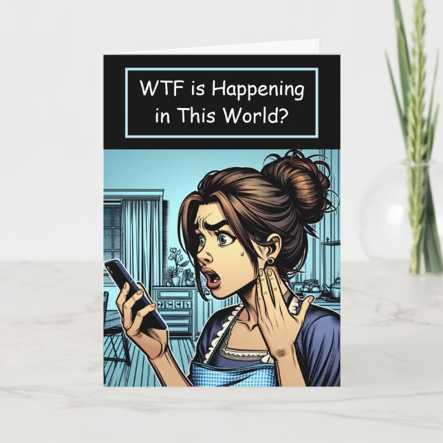 WTF is Happening in this World? Crazy Humor Card (Front)